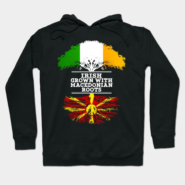 Irish Grown With Macedonian Roots - Gift for Macedonian With Roots From Macedonia Hoodie by Country Flags